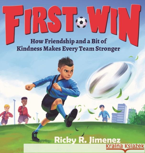 First Win: How Friendship and a Bit of Kindness Makes Every Team Stronger Ricky R. Jimenez 9781088023099 Rebecca Jimenez - książka