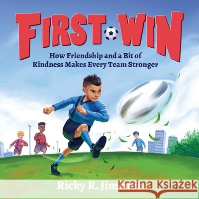 First Win: How Friendship and a Bit of Kindness Makes Every Team Stronger Ricky R. Jimenez 9781088029596 Rebecca Jimenez - książka