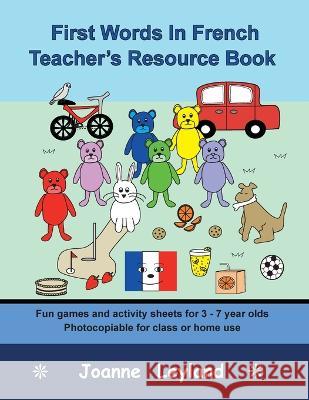 First Words In French Teacher's Resource Book: Fun games and activity sheets for 3 - 7 year olds - photocopiable for class or home use Joanne Leyland 9781914159411 Cool Kids Group - książka