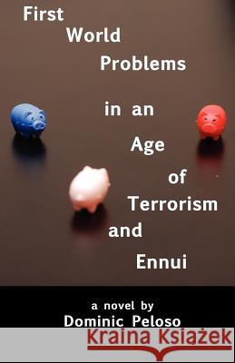 First World Problems in an Age of Terrorism and Ennui Dominic Peloso 9781931468312 Dark Mountain Books - książka