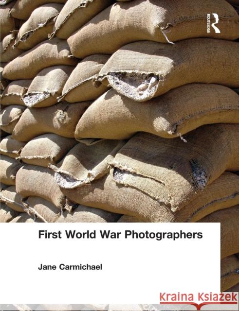 First World War Photographers Jane Carmichael 9780415867511 Routledge - książka