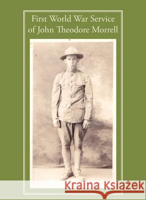 First World War Service of John Theodore Morrell Christopher D. Cook 9780999113721 Silver Anchor Press - książka