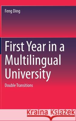 First Year in a Multilingual University: Double Transitions Feng Ding 9789811607950 Springer - książka