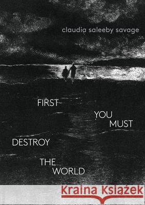 first you must destroy the world Claudia Saleeb 9781958600139 First Matter Press - książka