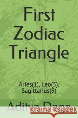 First Zodiac Triangle: Aries(1), Leo(5), Sagittarius(9) Aditya Kumar Daga 9781692246389 Independently Published - książka