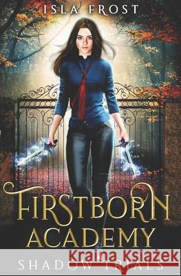 Firstborn Academy: Shadow Trials Isla Frost 9780648253266 Jfp Press - książka