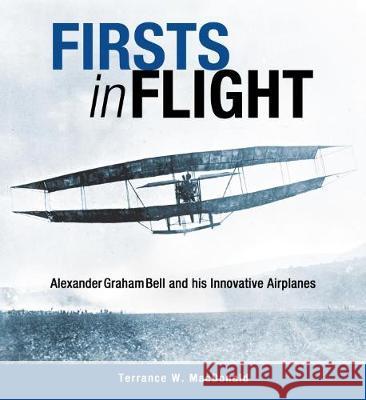 Firsts in Flight: Alexander Graham Bell and His Innovative Airplanes Terrance W. MacDonald 9781459504783 Formac Publishing Company Limited - książka