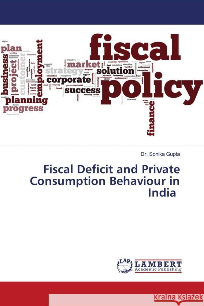 Fiscal Deficit and Private Consumption Behaviour in India Gupta, Dr. Sonika 9786203028515 LAP Lambert Academic Publishing - książka