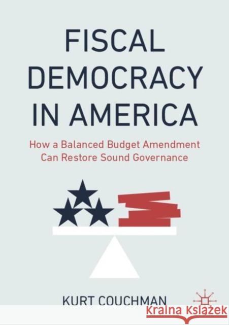 Fiscal Democracy in America: How a Balanced Budget Amendment Can Restore Sound Governance Kurt Couchman 9783031919374 Palgrave MacMillan - książka