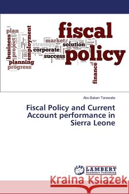 Fiscal Policy and Current Account performance in Sierra Leone Abu Bakarr Tarawalie 9783330328594 LAP Lambert Academic Publishing - książka