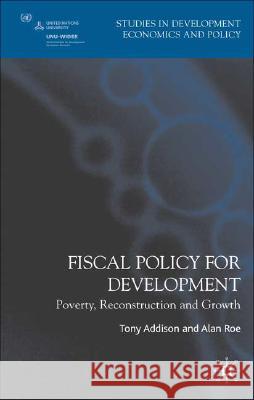 Fiscal Policy for Development: Poverty, Reconstruction and Growth Addison, T. 9780230004993 PALGRAVE MACMILLAN - książka