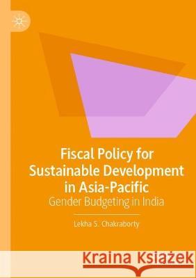 Fiscal Policy for Sustainable Development in Asia-Pacific Lekha S. Chakraborty 9789811933455 Springer Nature Singapore - książka