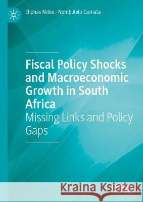 Fiscal Policy Shocks and Macroeconomic Growth in South Africa Eliphas Ndou, Nombulelo Gumata 9783031377549 Springer Nature Switzerland - książka