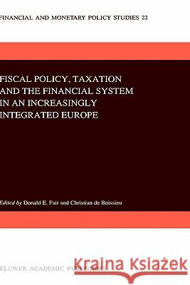 Fiscal Policy, Taxation and the Financial System in an Increasingly Integrated Europe D. E. Fair Christian d Donald E. Fair 9780792314516 Springer - książka