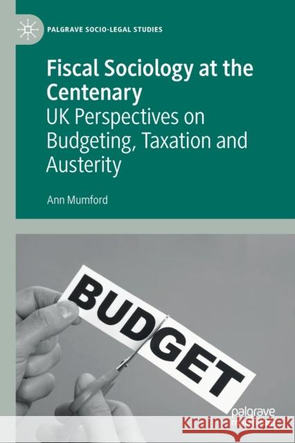 Fiscal Sociology at the Centenary: UK Perspectives on Budgeting, Taxation and Austerity Mumford, Ann 9783030274986 Palgrave Macmillan - książka