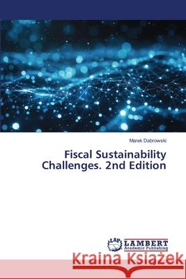 Fiscal Sustainability Challenges. 2nd Edition Dabrowski, Marek 9786209024092 LAP Lambert Academic Publishing - książka