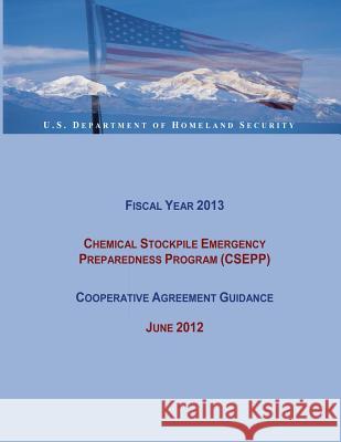 Fiscal Year 2013 Chemical Stockpile Emergency Preparedness Program (CSEPP) Cooperative Agreement Guidance (June 2012) Agency, Federal Emergency Management 9781482339819 Createspace - książka