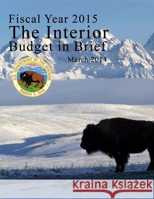 Fiscal Year 2015 The Interior Budget in Brief, March 2014 U. S. Department of the Interior 9781511687058 Createspace - książka