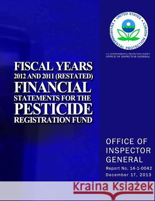 Fiscal Years 2012 and 2011 (Restated) Financial Statements for the Pesticide Registration Fund U. S. Environmental Protection Agency 9781500724665 Createspace - książka