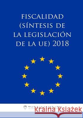 Fiscalidad (Síntesis de la legislación de la UE) 2018 The Law Library 9781986786478 Createspace Independent Publishing Platform - książka
