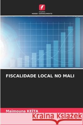 Fiscalidade Local No Mali Ma?mouna Ke?ta 9786207937455 Edicoes Nosso Conhecimento - książka