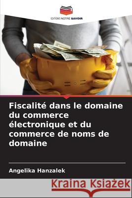 Fiscalité dans le domaine du commerce électronique et du commerce de noms de domaine Hanzalek, Angelika 9786200732705 Editions Notre Savoir - książka