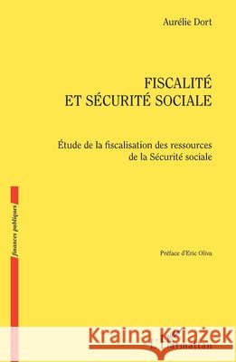 Fiscalité et Sécurité sociale: Etude de la fiscalisation des ressources de la Sécurité sociale Dort, Aurélie 9782343169927 Editions L'Harmattan - książka