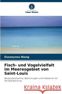 Fisch- und Vogelvielfalt im Meeresgebiet von Saint-Louis Ousseynou Niang   9786205895610 Verlag Unser Wissen - książka