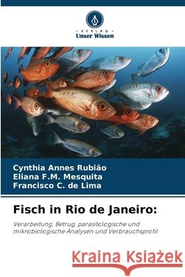 Fisch in Rio de Janeiro: Annes Rubião, Cynthia, F.M. Mesquita, Eliana, de Lima, Francisco C. 9786207819027 Verlag Unser Wissen - książka