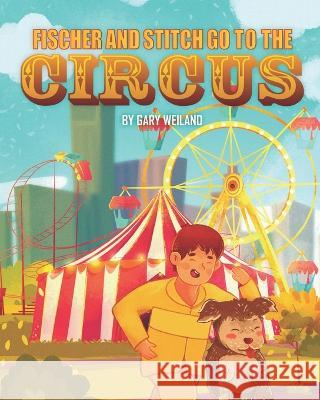 Fischer and Stitch Go to the Circus Gary Weiland 9798986418803 Gary Weiland - książka