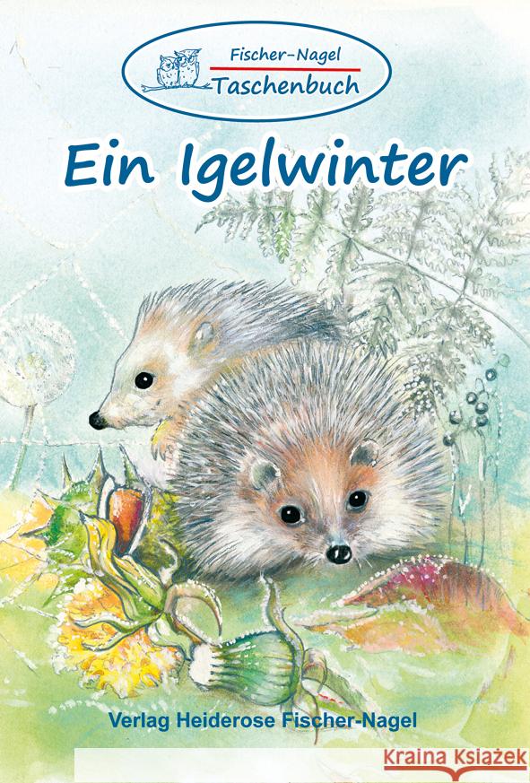 Fischer-Nagel Taschenbuch / Ein Igelwinter Fischer-Nagel, Heiderose, Fischer-Nagel, Andreas 9783949939051 Fischer-Nagel - książka