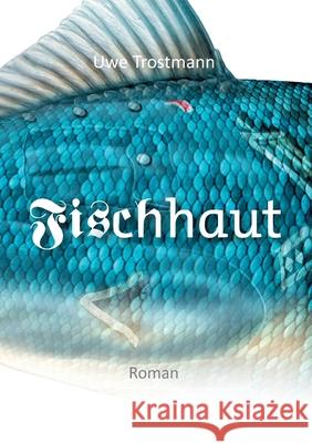 Fischhaut: Roman Trostmann, Uwe 9783749791293 Tredition Gmbh - książka