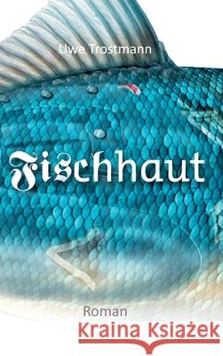 Fischhaut: Roman Trostmann, Uwe 9783749791309 Tredition Gmbh - książka