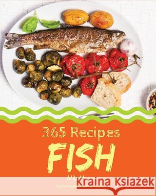 Fish 365: Enjoy 365 Days with Amazing Fish Recipes in Your Own Fish Cookbook! [book 1] Mila Mason 9781731558220 Independently Published - książka