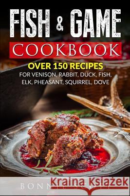 Fish & Game Cookbook Bonnie Scott 9781484026908 Createspace - książka