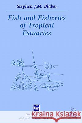 Fish and Fisheries in Tropical Estuaries Stephen J. M. Blaber S. J. Blaber 9780412785009 Springer - książka