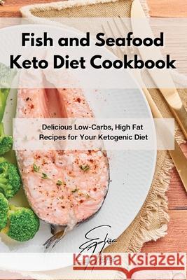 Fish and Seafood Keto Diet Cookbook: Delicious Low-Carbs, High Fat Recipes for Your Ketogenic Diet Elisa Hayes 9781802861884 Elisa Hayes - książka