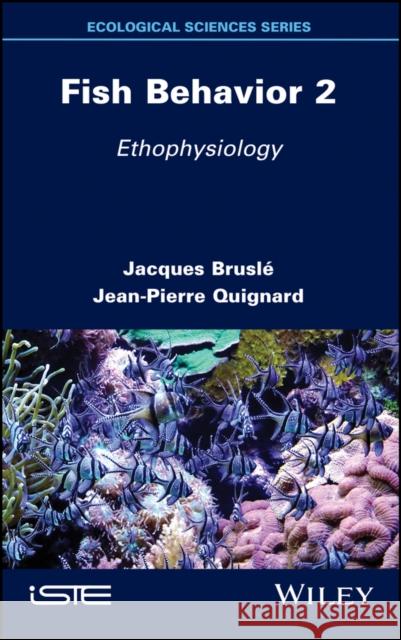 Fish Behavior 2: Ethophysiology Jacques Brusle Jean-Pierre Quignard 9781786305374 Wiley-Iste - książka