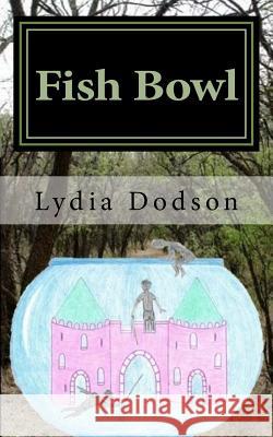 Fish Bowl Lydia J. Dodson 9781533074638 Createspace Independent Publishing Platform - książka