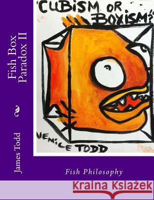 Fish Box Paradox II: Fish Philosophy MR James Scotty Tod 9781523867509 Createspace Independent Publishing Platform - książka