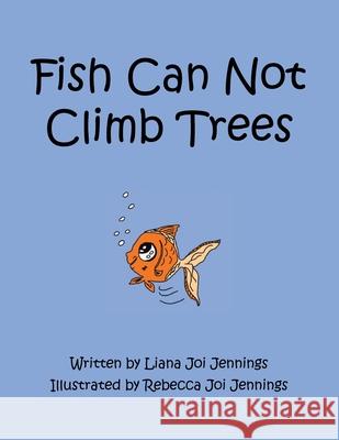 Fish Can Not Climb Trees Liana Joi Jennings Rebecca Joi Jennings 9780228840145 Tellwell Talent - książka