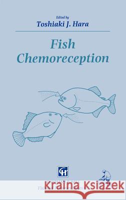 Fish Chemoreception Toshiaki J. Hara T. J. Hara Toshiaki J. Hara 9780412351402 Springer - książka