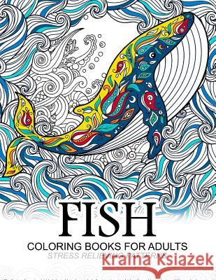 Fish Coloring Books for adults: dolphins, Whale, Shark in the sea Design Adult Coloring Book 9781544979243 Createspace Independent Publishing Platform - książka
