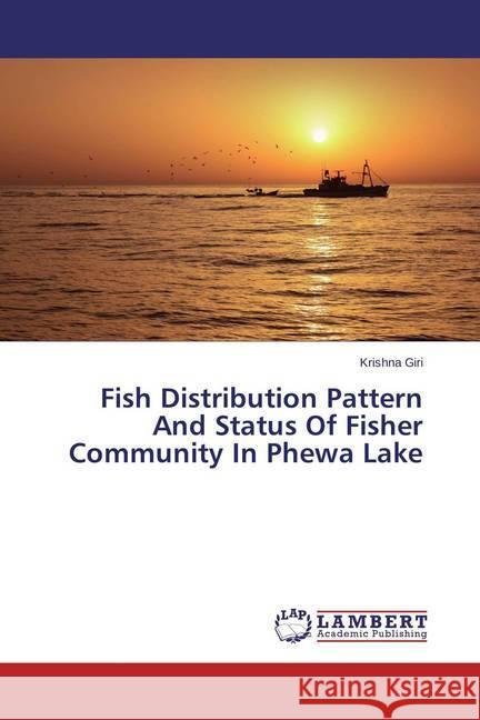 Fish Distribution Pattern And Status Of Fisher Community In Phewa Lake Giri, Krishna 9783659422911 LAP Lambert Academic Publishing - książka