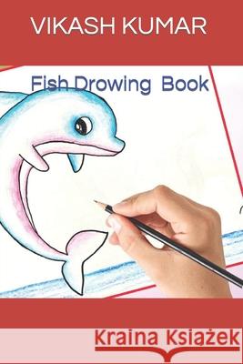 Fish Drowing Book KUMAR VIKASH KUMAR 9798422718153 Independently published - książka