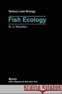 Fish Ecology R. J. Wootton 9780216931527 Blackie Academic and Professional - książka