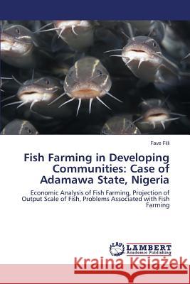 Fish Farming in Developing Communities: Case of Adamawa State, Nigeria Filli Fave 9783659717833 LAP Lambert Academic Publishing - książka