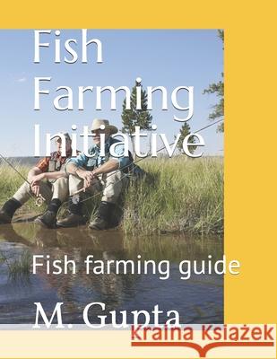 Fish Farming Initiative: Fish farming guide M. Gupta 9781658905510 Independently Published - książka