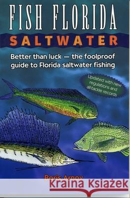Fish Florida Saltwater: Better Than Luck--The Foolproof Guide to Florida Saltwater Fishing Arnov, Boris 9780884150022 Gulf Publishing - książka