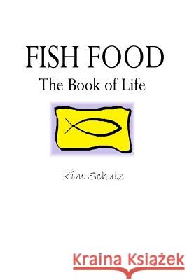 Fish Food - The Book of Life Kim Schulz 9781387248100 Lulu.com - książka